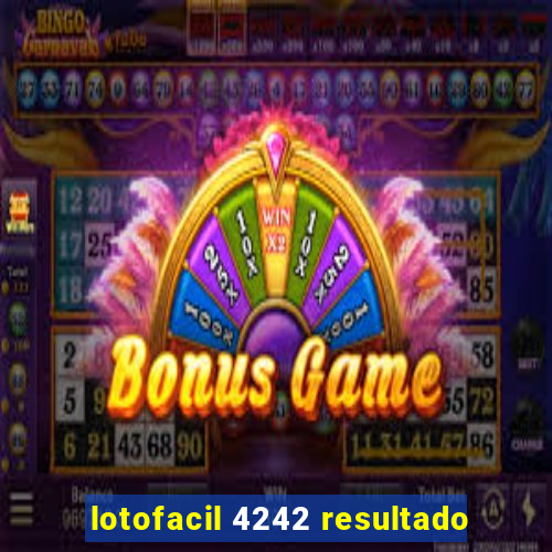 lotofacil 4242 resultado